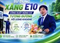 PGS. TS Đỗ Văn Dũng: Sử dụng xăng E10 công suất động cơ tương đương với xăng khoáng